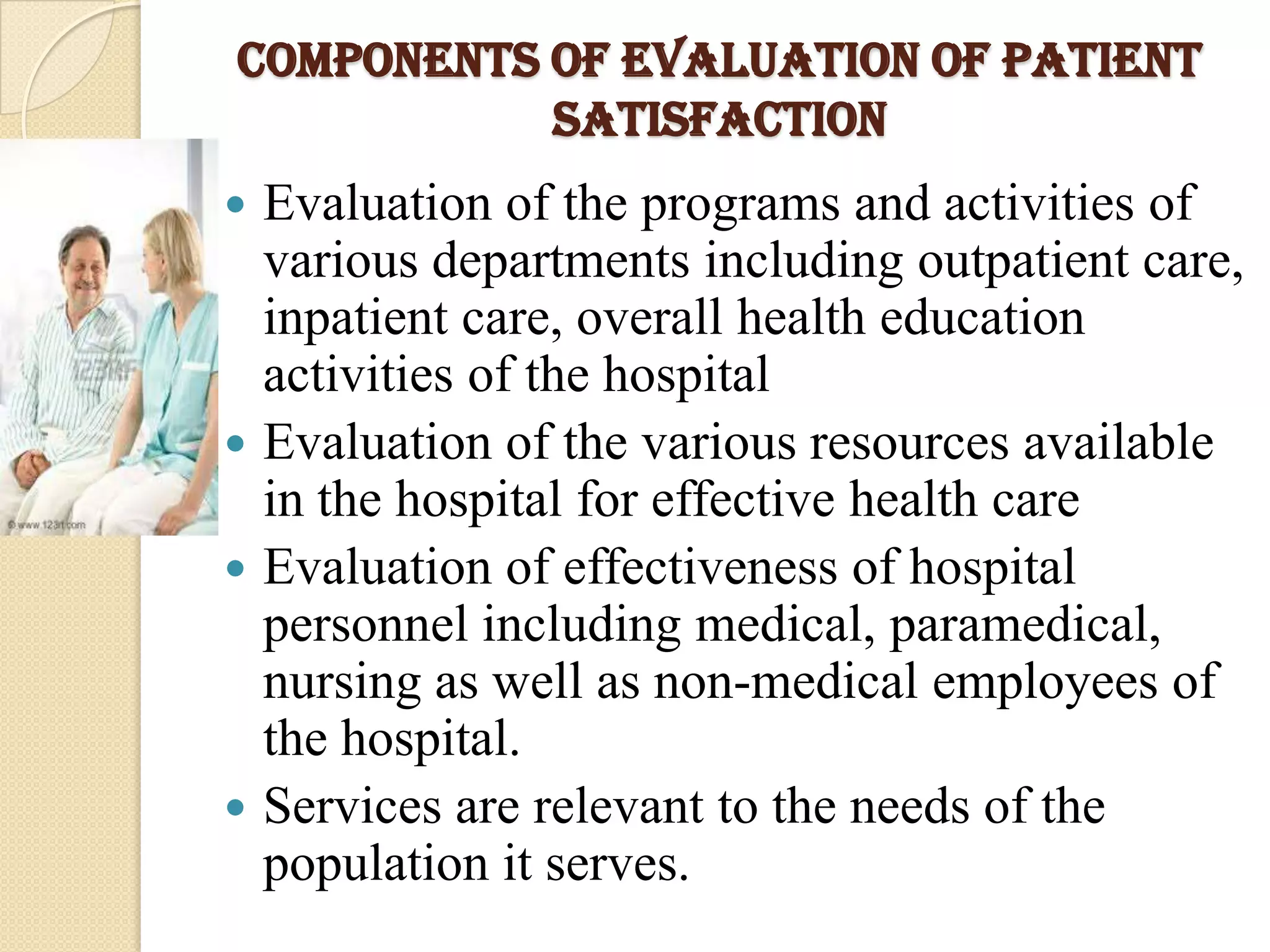 All reports of peer evaluations shall be included in the tenure file, and are to be carefully reviewed at the departmentPATIENT SATISFACTION“Patient satisfaction is defined as a health care recipients reaction to salient aspects of the context, process, and result of their service experience.”- Pascoe (1983)“Patient satisfaction is deﬁned as the extent of the resemblance between the expected quality of care and the actual received care.”   - Scarding (1994)
