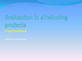 Final feedback
Paulina Kuzmo-Biwan
 