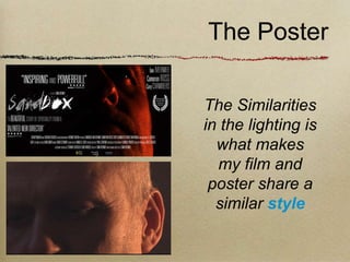The Poster

The Similarities
in the lighting is
  what makes
  my film and
 poster share a
  similar style
 
