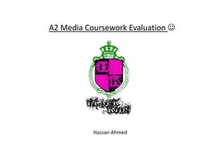 A2 Media Coursework Evaluation  Hassan Ahmed 