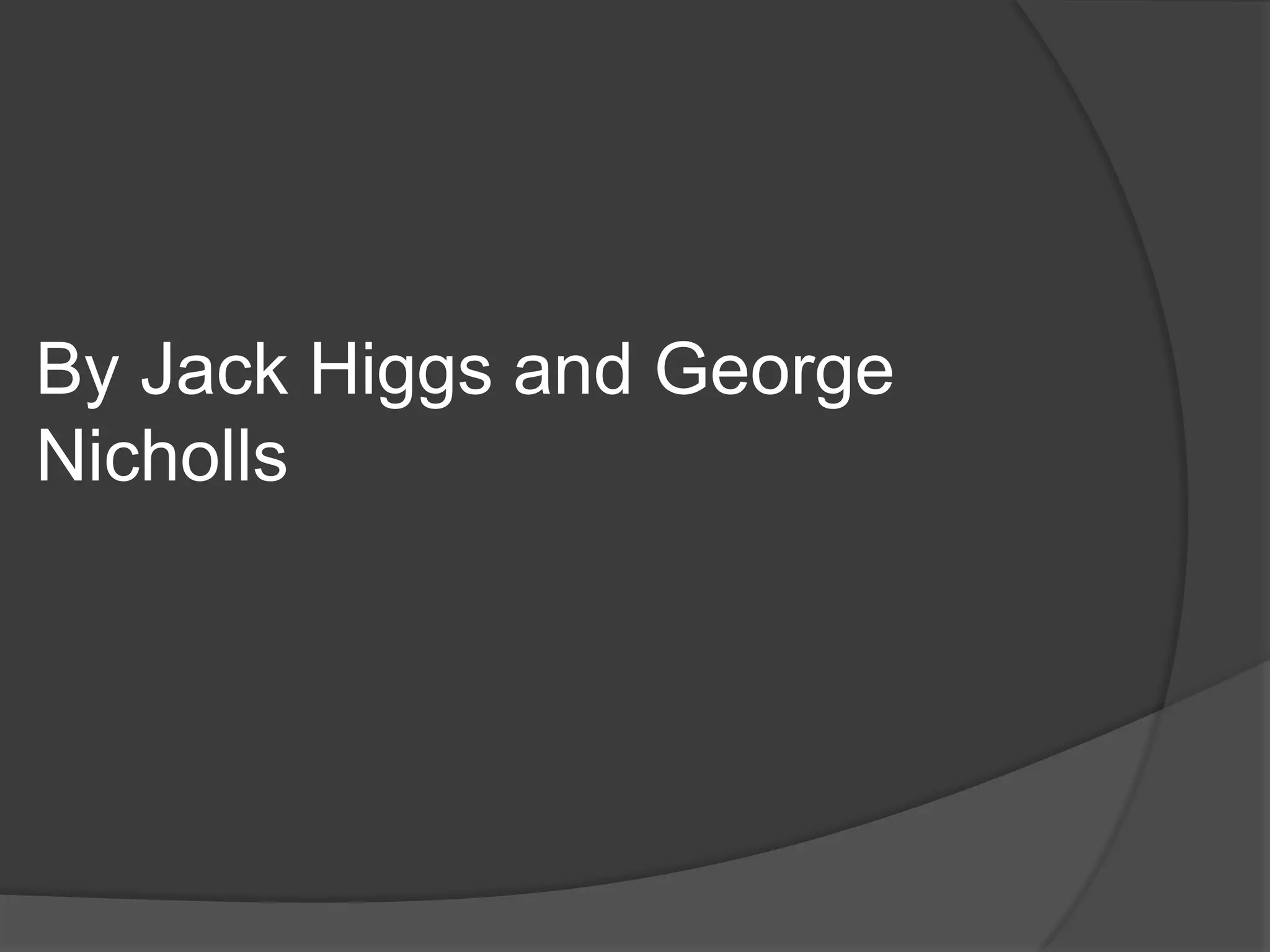 By Jack Higgs and George Nicholls