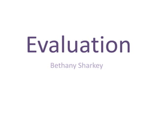 Evaluation Bethany Sharkey 