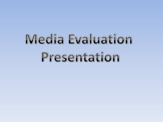 Media Evaluation  Presentation 