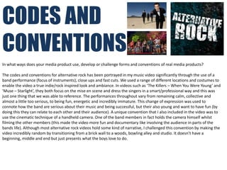 CODES AND
CONVENTIONS
In what ways does your media product use, develop or challenge forms and conventions of real media p...