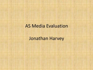 AS Media Evaluation
Jonathan Harvey
 