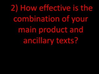 2) How effective is the
combination of your
main product and
ancillary texts?
 