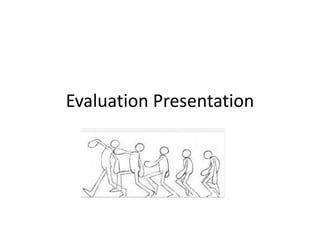 Evaluation Presentation
 