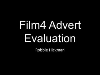 Film4 Advert
Evaluation
Robbie Hickman
 