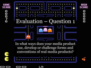 Evaluation – Question 1 In what ways does your media product use, develop or challenge forms and conventions of real media products? 