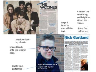 Large S
letter to
start off the
text.
Medium close
up of artist.
Image bleeds
onto the second
page.

Quote from
performer.

Name of the
artist is big
and bright to
attract the
reader.
Stand first
before text

 