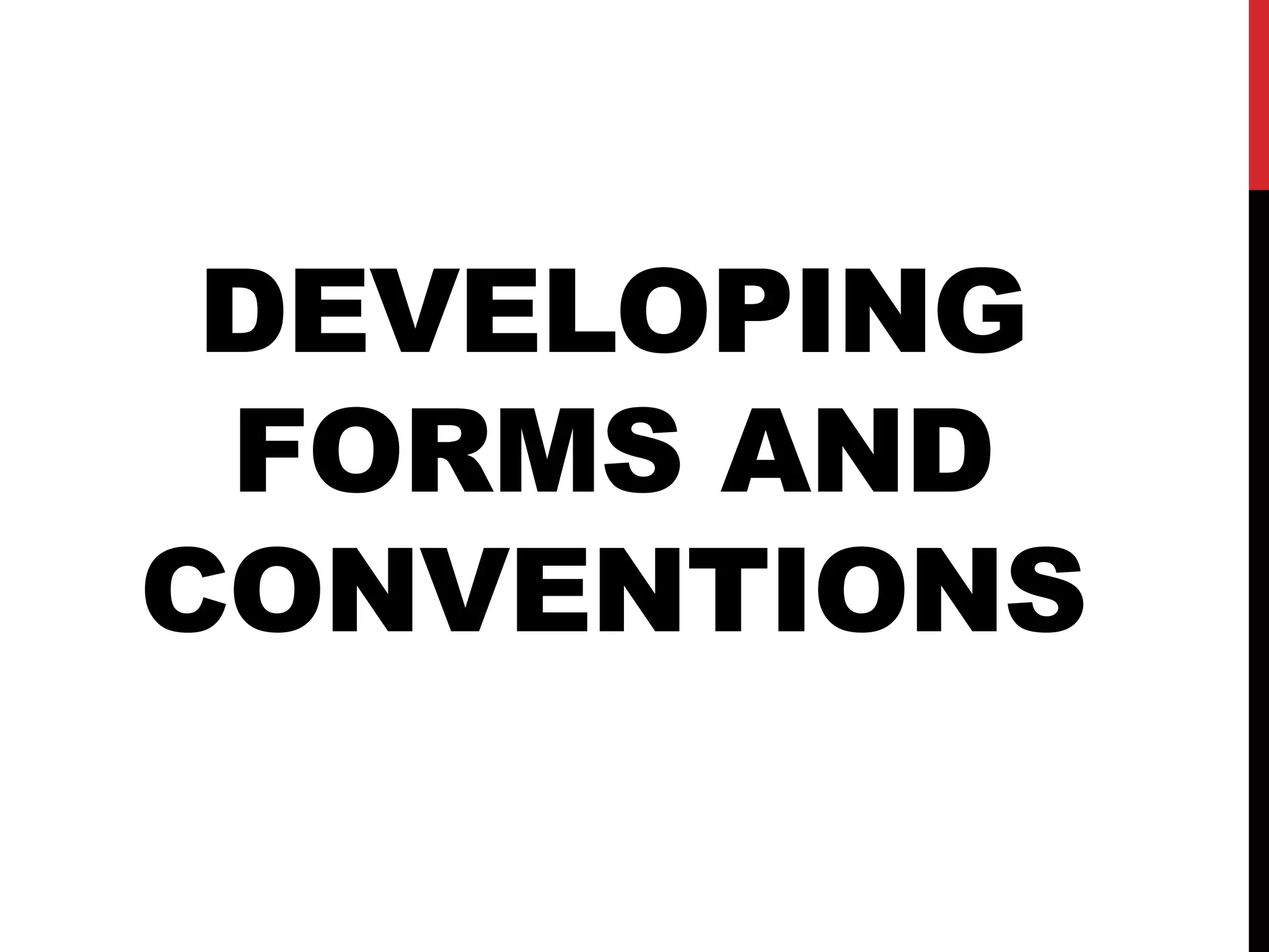 DEVELOPING
FORMS AND
CONVENTIONS
 