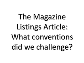 The Magazine
Listings Article:
What conventions
did we challenge?
 
