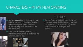 CHARACTERS – IN MY FILM OPENING
Scream queen kings – both rapists are
killed at the start of film because killer
wants r...