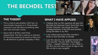  This is a test to see whether a film has 2 or
more female characters in it. These female
characters must talk about some...