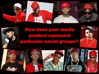 How does your media product represent particular social groups?  