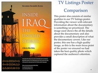 TV Listings Poster
         Comparison
This poster also consists of similar
qualities to our TV listings poster.
Providing the viewer with relevant
information about the documentary
is something we prioritized. The
image used shows the all the details
about the documentary and also
provides a small description of what
the documentary covers. Like our
poster, this one has a high quality
image, as this is the main focus point
of the poster we ensured we had
taken the best quality photo which
captured the audience’s attention.
 