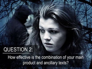 QUESTION 2:
How effective is the combination of your main
product and ancillary texts?

 