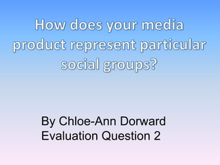 By Chloe-Ann Dorward
Evaluation Question 2
 
