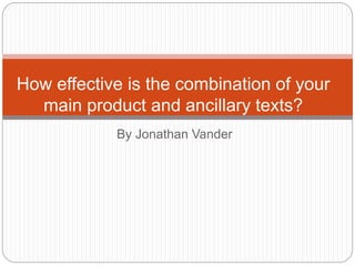 By Jonathan Vander
How effective is the combination of your
main product and ancillary texts?
 