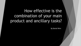How effective is the
combination of your main
product and ancillary tasks?
By Daniel Winn
 