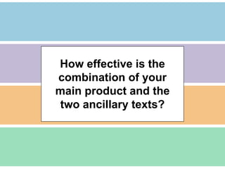 How effective is the
combination of your
main product and the
two ancillary texts?
 