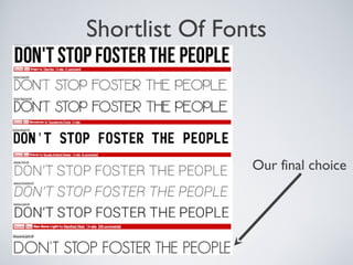 Shortlist Of Fonts
Our final choice
 