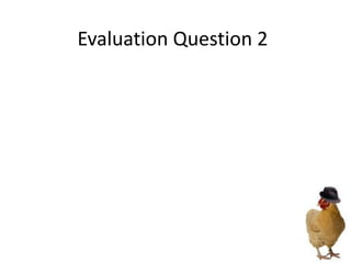 Evaluation Question 2

 