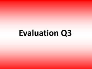 Evaluation Q3
 