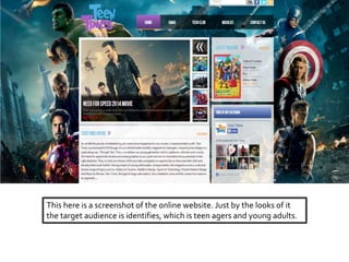 This here is a screenshot of the online website. Just by the looks of it
the target audience is identifies, which is teen agers and young adults.
 