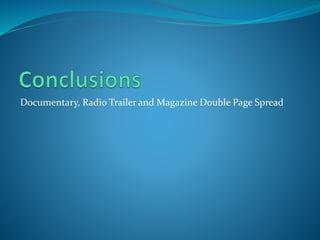 Documentary, Radio Trailer and Magazine Double Page Spread
 
