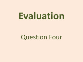 Evaluation
Question Four
 