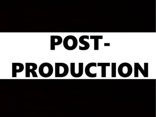 POST-
PRODUCTION
 