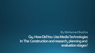 Evaluation Question 4: How did you use media technologies in the construction and research, planning and evaluation stages?