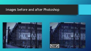 Images before and after Photoshop
 