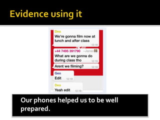 Our phones helped us to be well
prepared.
 