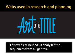This website helped us analyse title
sequences from all genres.
 