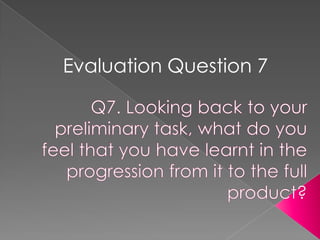 Evaluation Question 7
 