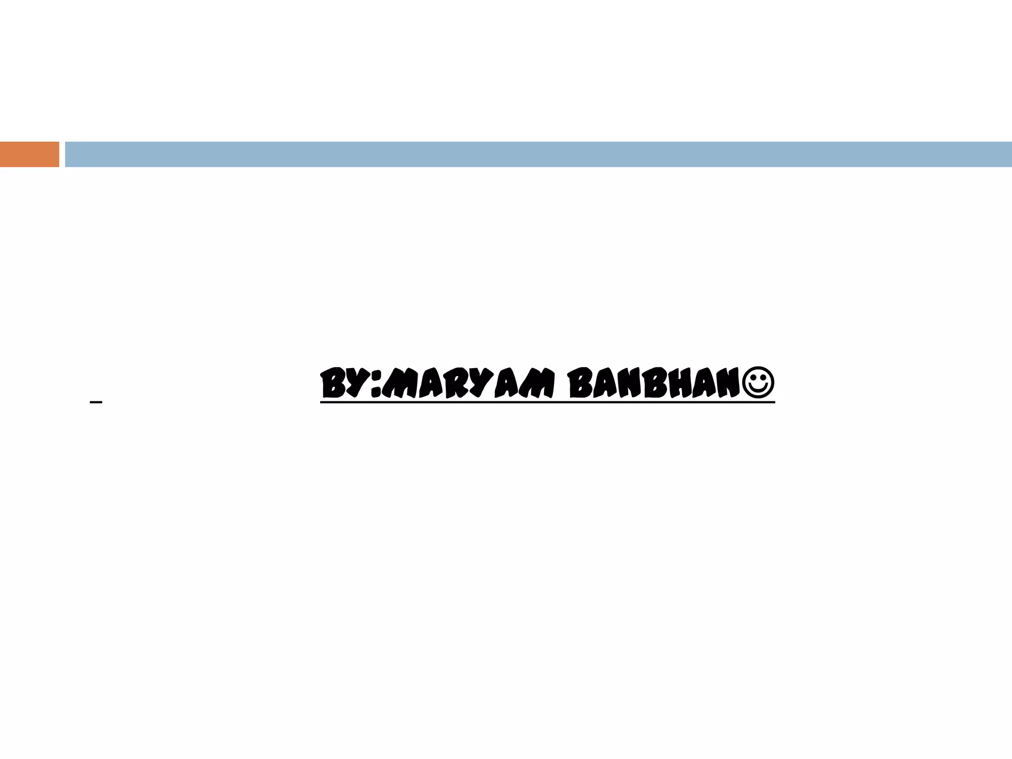 BY:MARYAM BANBHAN
 