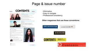 Page & issue number
- Informative
- Easy to navigate
- Professional consistency
Other magazines that use these conventions:
 