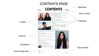 CONTENTS PAGE
Masthead
Images
Competition
Social media links
Page number
Issue number
Columns
Headings
 