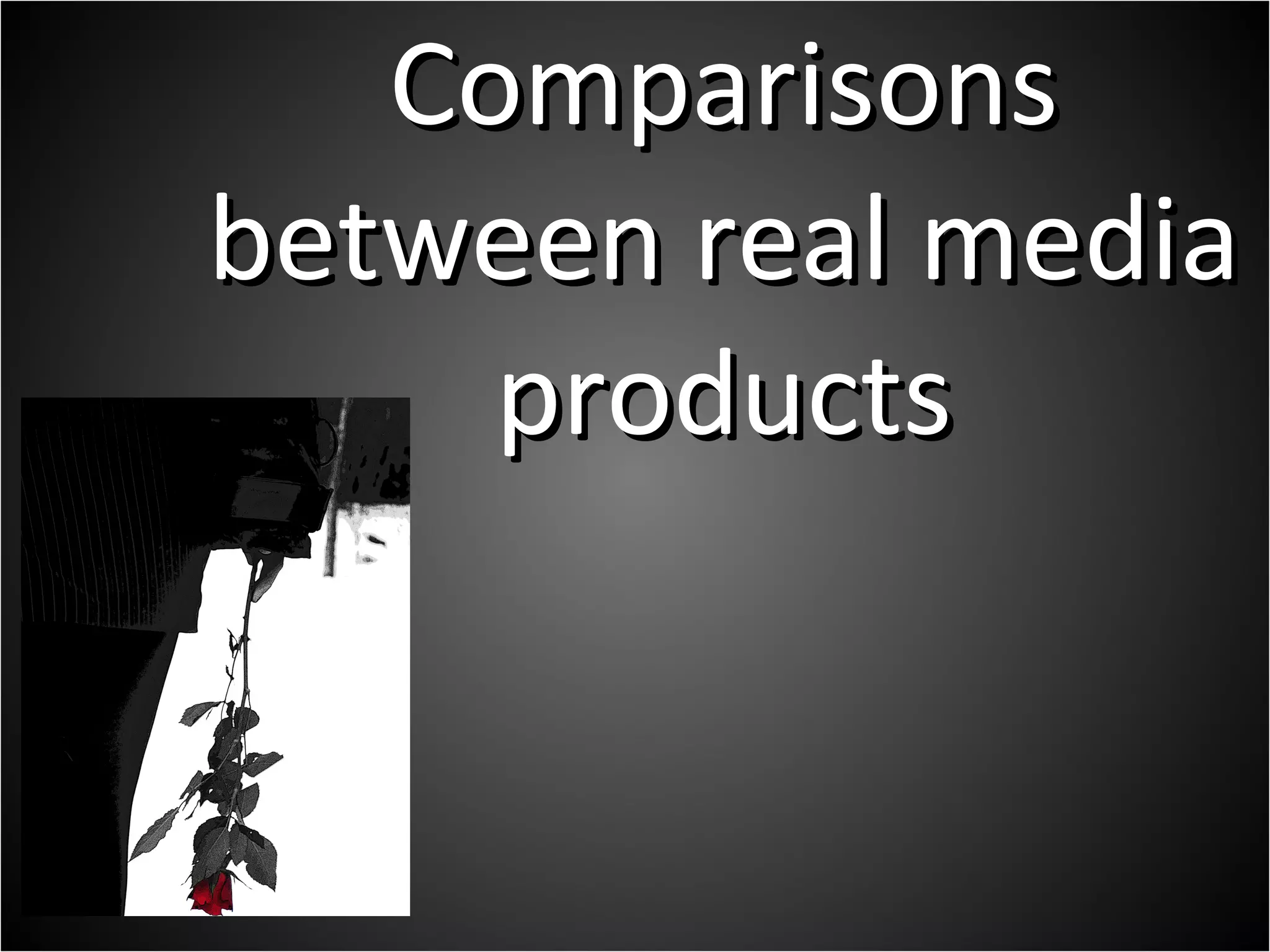 Comparisons between real media products 