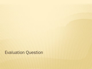 Evaluation Question
 