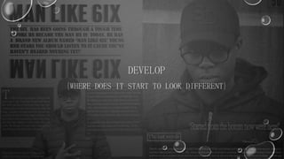 DEVELOP
{WHERE DOES IT START TO LOOK DIFFERENT}
 