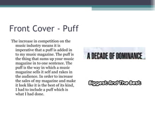 Front Cover - Puff <ul><li>The increase in competition on the music industry means it is imperative that a puff is added i...