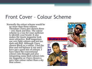 Front Cover – Colour Scheme <ul><li>Normally the colour scheme would be no more than three colours. Therefore I have also ...