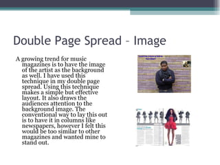 Double Page Spread – Image <ul><li>A growing trend for music magazines is to have the image of the artist as the backgroun...