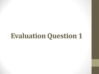 Evaluation Question 1

 