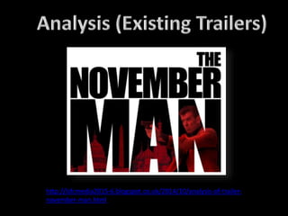 http://lsfcmedia2015-6.blogspot.co.uk/2014/10/analysis-of-trailer-
november-man.html
 