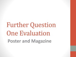 Further Question
One Evaluation
Poster and Magazine
 