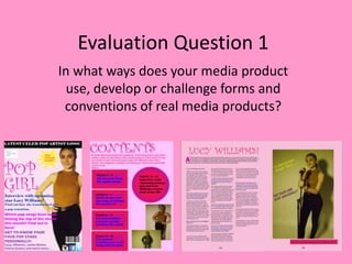 Evaluation Question 1
In what ways does your media product
use, develop or challenge forms and
conventions of real media products?
 